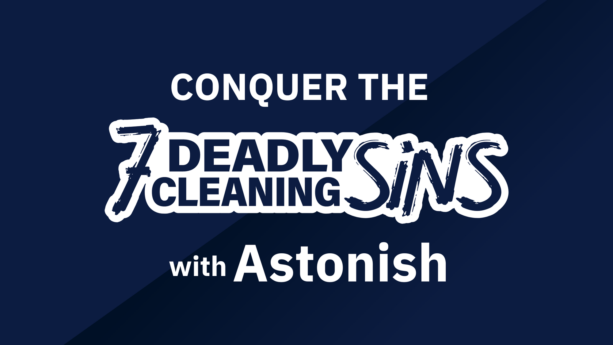 It’s Astonish-ingly easy to banish the seven deadly sins of household cleaning