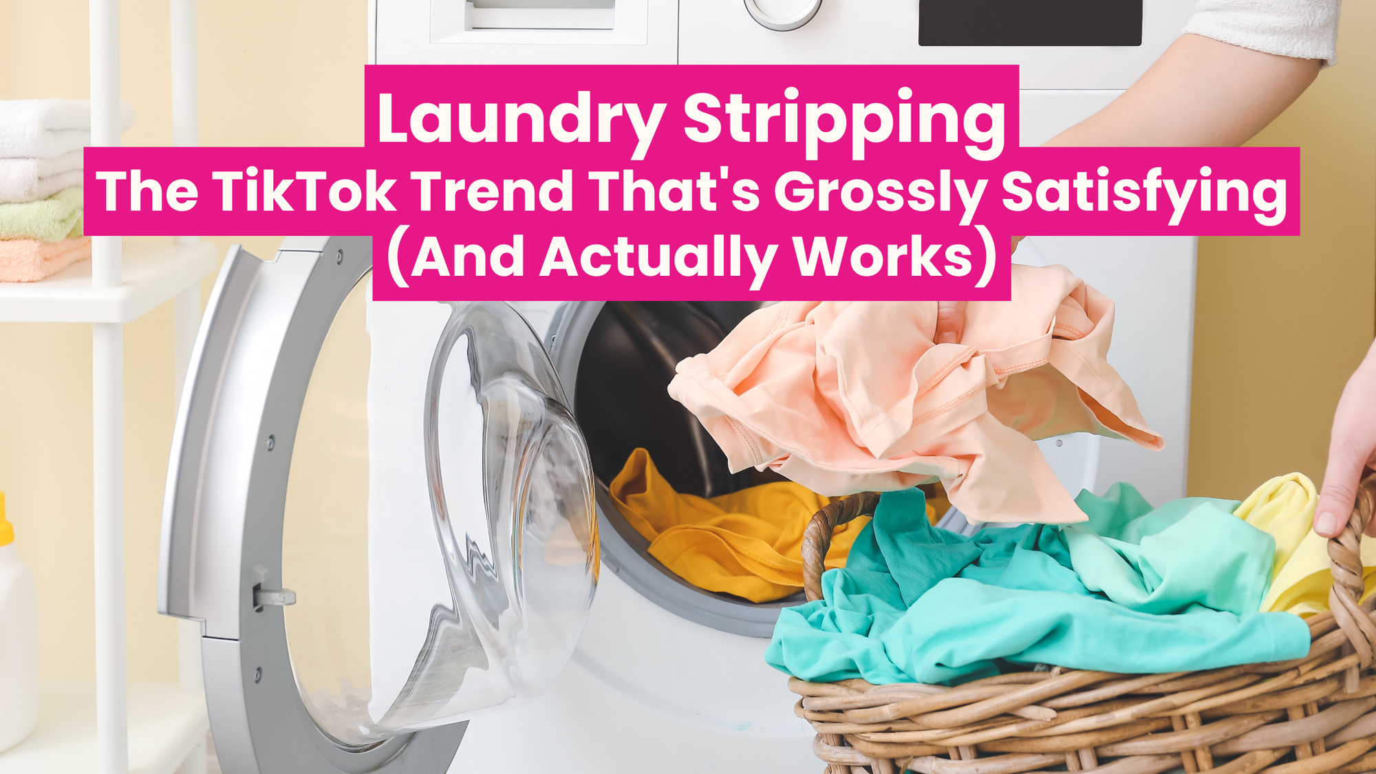 Laundry Stripping: The TikTok Trend That's Grossly Satisfying (And Actually Works)