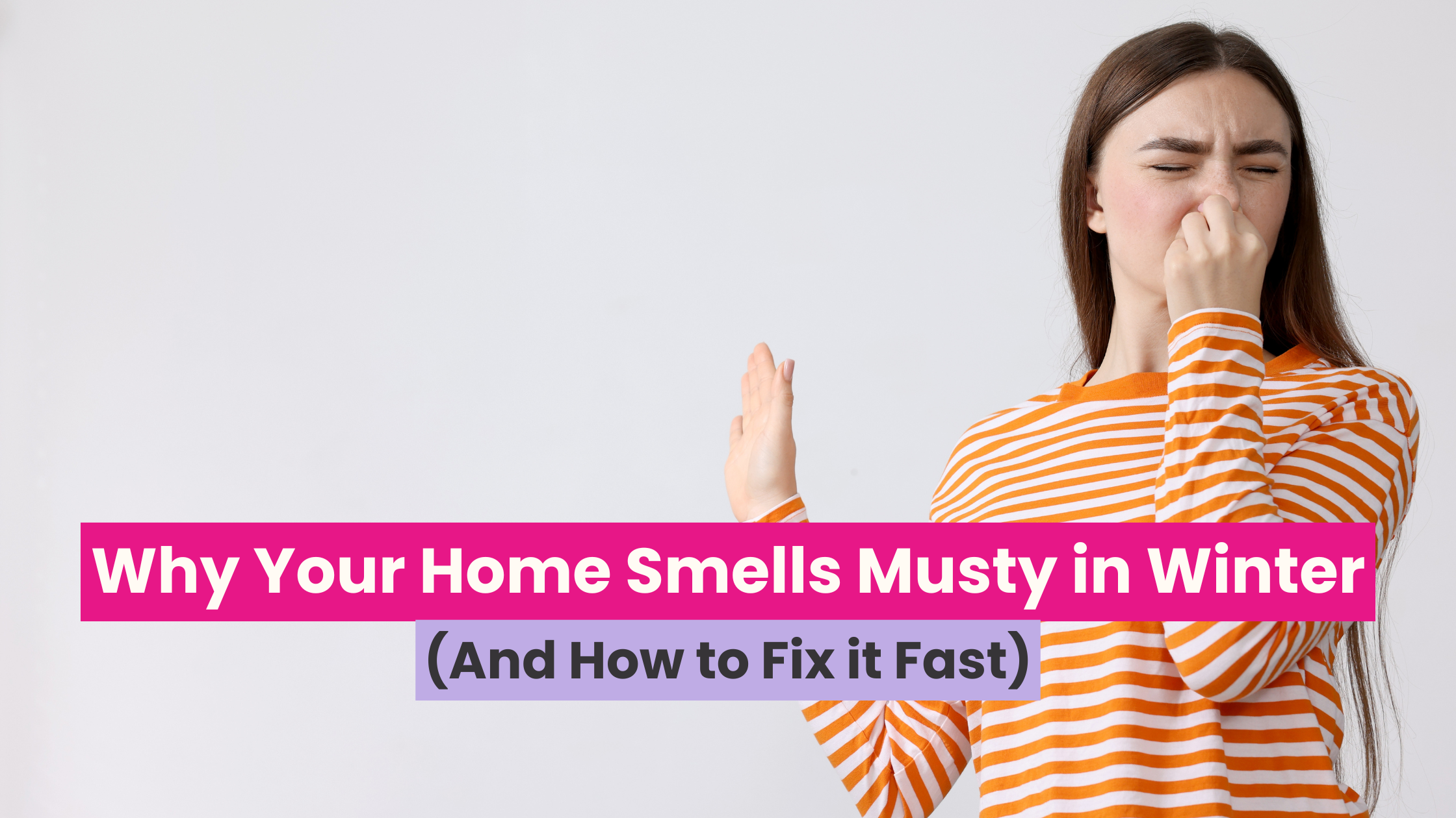 Why Your Home Smells Musty in Winter (And How to Fix It Fast) – CleanHQ